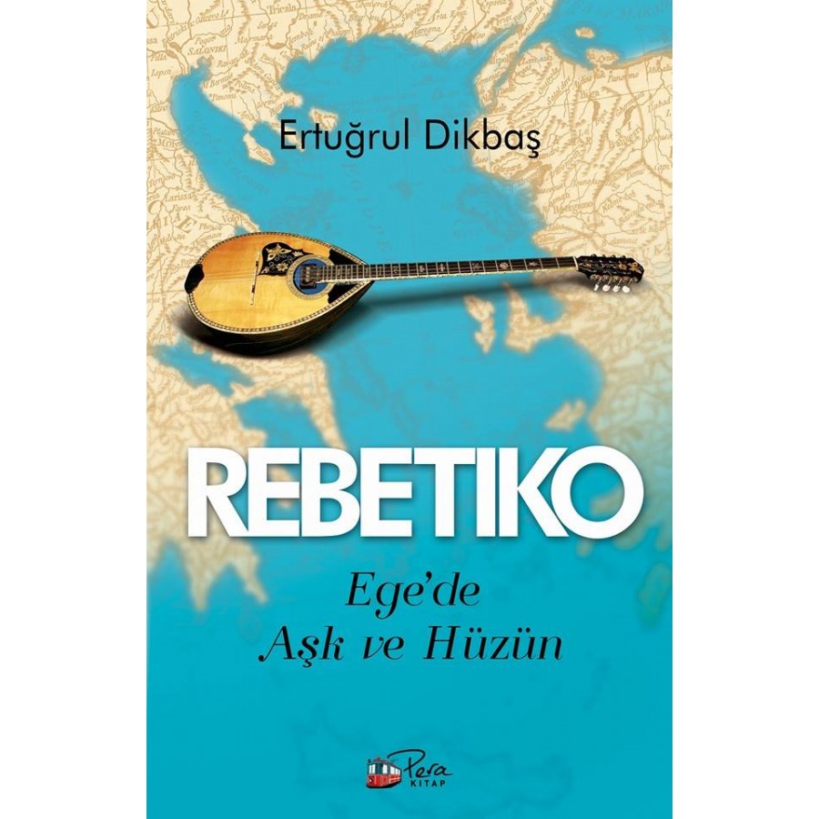Rebetiko (Ege de Aşk ve Hüzün) Kitap Ertuğrul Dikbaş