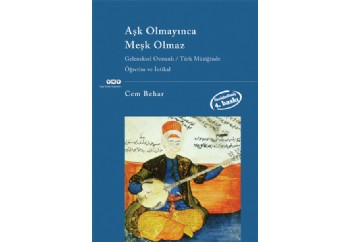 Aşk Olmayınca Meşk Olmaz Geleneksel Osmanlı / Türk Müziğinde Öğretim ve İntikal Kitap - Cem Behar