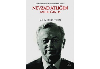 Tanıklarıyla Türkiyede Musikinin Yakın Tarihi-1 Nevzad Atlığın Tanıklığında Kitap - Mehmet Güntekin
