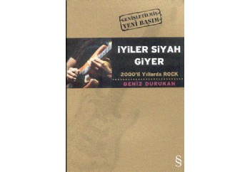 İyiler Siyah Giyer-2000'li Yıllarda Rock Kitap - Deniz Durukan